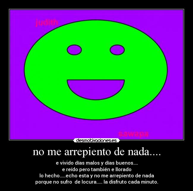 no me arrepiento de nada.... Desmotivaciones