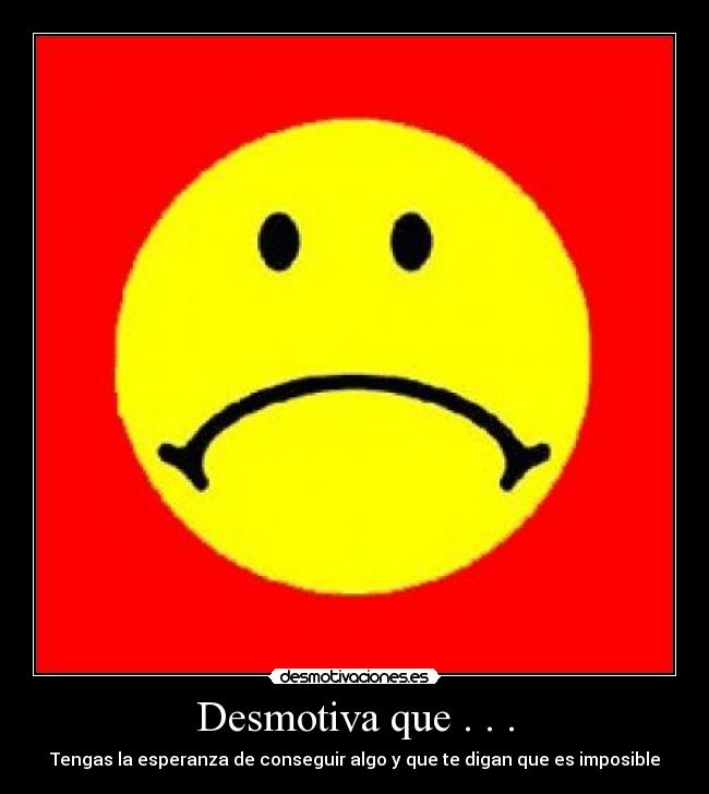Desmotiva que . . . - 