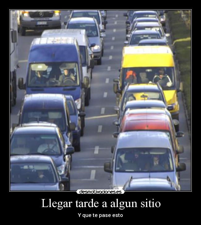 Llegar tarde a algun sitio - Y que te pase esto