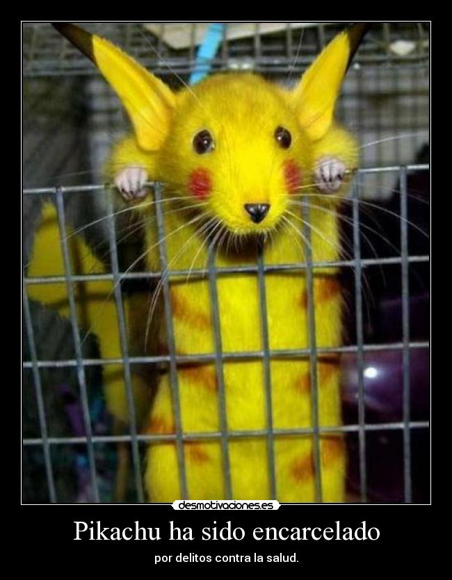 Pikachu ha sido encarcelado - por delitos contra la salud.
