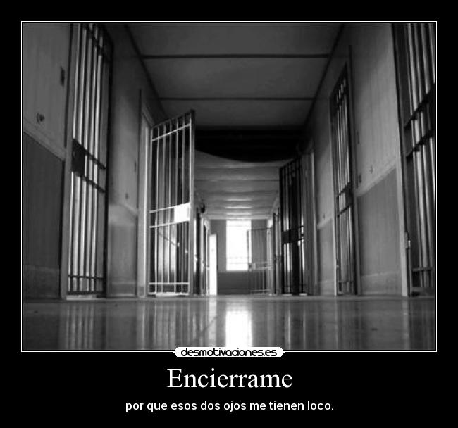 Encierrame - por que esos dos ojos me tienen loco.