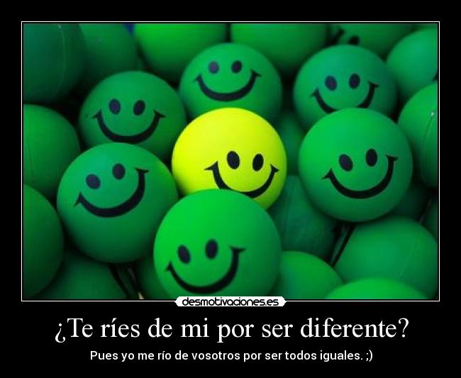 ¿Te ríes de mi por ser diferente? - 