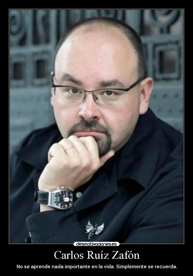 Carlos Ruíz Zafón - No se aprende nada importante en la vida. Simplemente se recuerda.