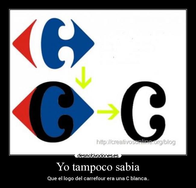 Yo tampoco sabia - Que el logo del carrefour era una C blanca..