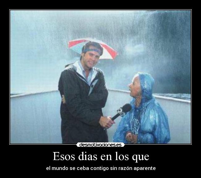 Esos dias en los que -