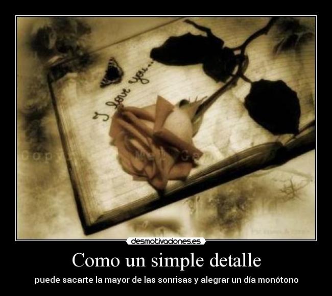 Como un simple detalle - puede sacarte la mayor de las sonrisas y alegrar un día monótono