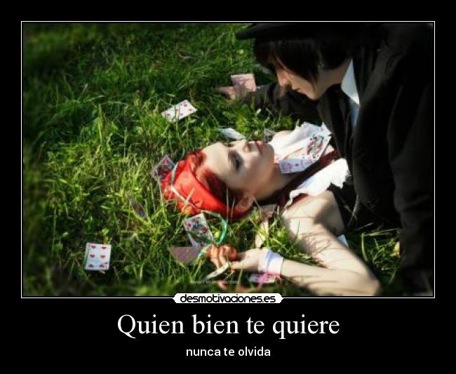 Quien bien te quiere - nunca te olvida