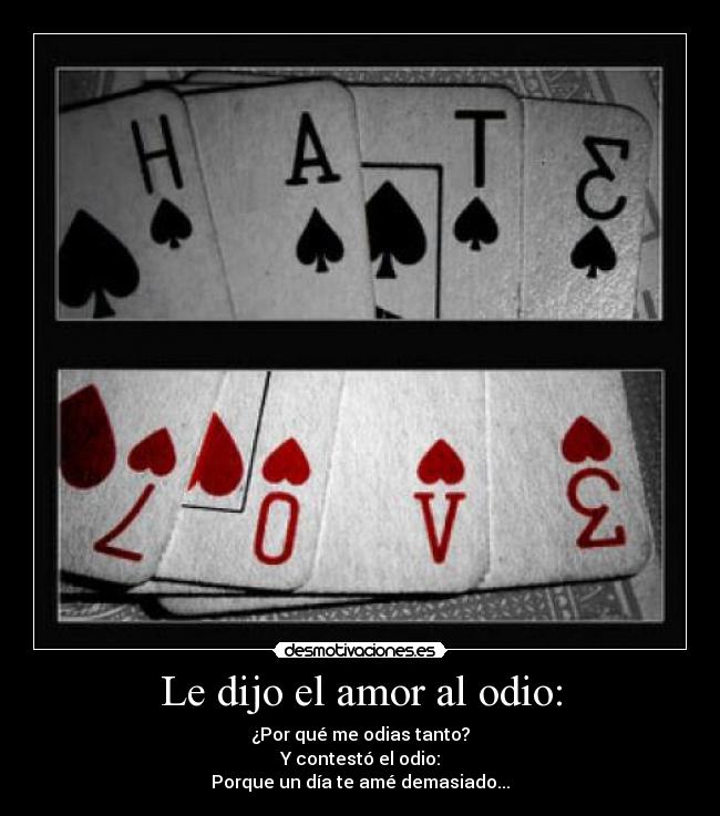 Le dijo el amor al odio: -
