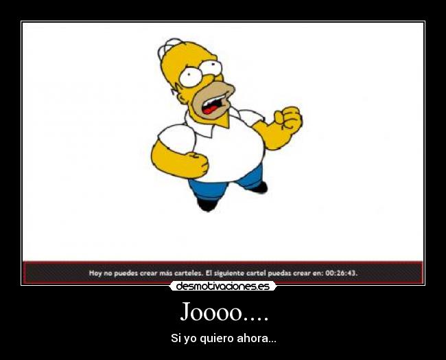 Joooo.... - Si yo quiero ahora...