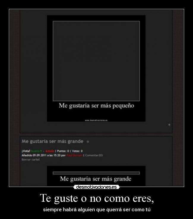 Te guste o no como eres, -