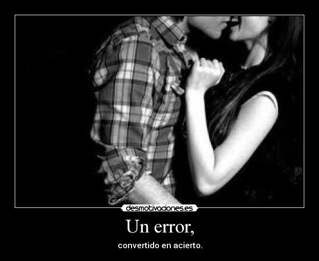 Un error, - convertido en acierto.