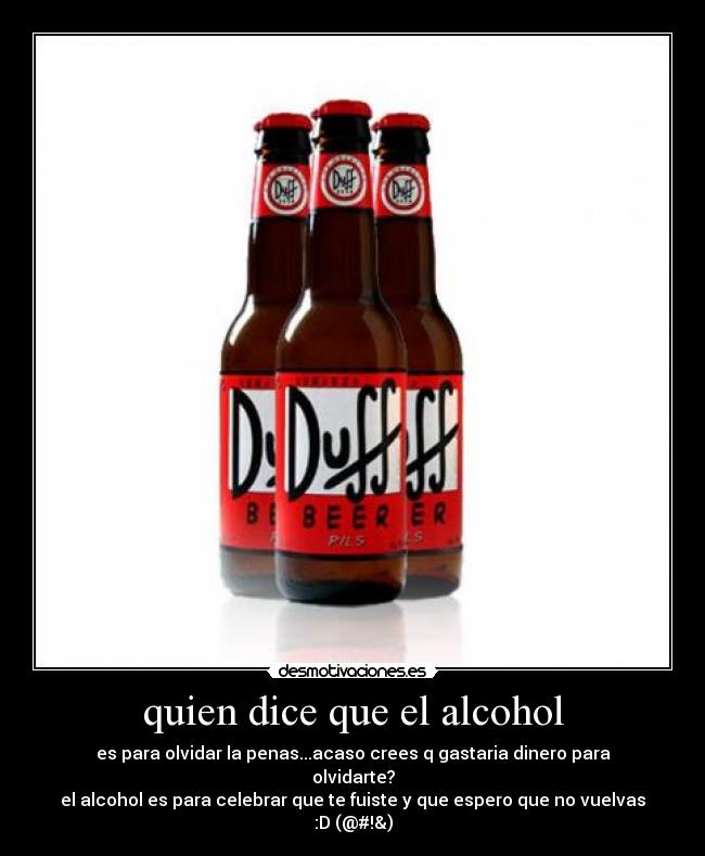 quien dice que el alcohol -