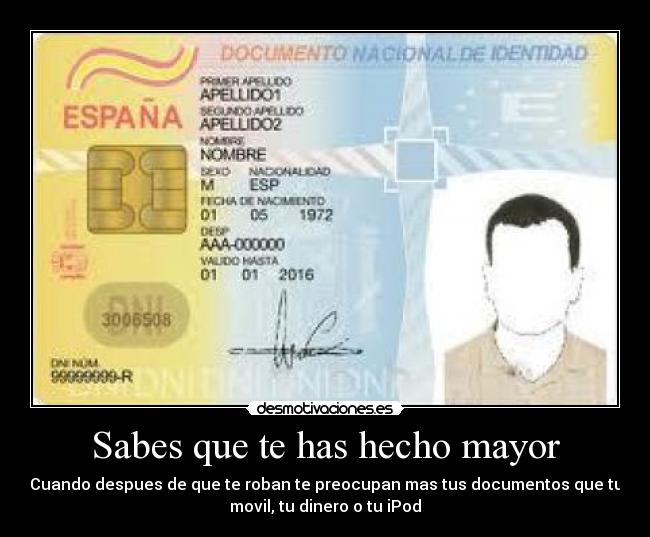 Sabes que te has hecho mayor - Cuando despues de que te roban te preocupan mas tus documentos que tu
movil, tu dinero o tu iPod