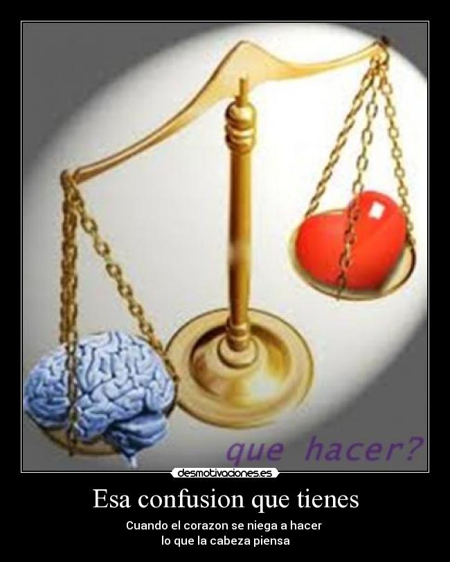 Esa confusion que tienes -