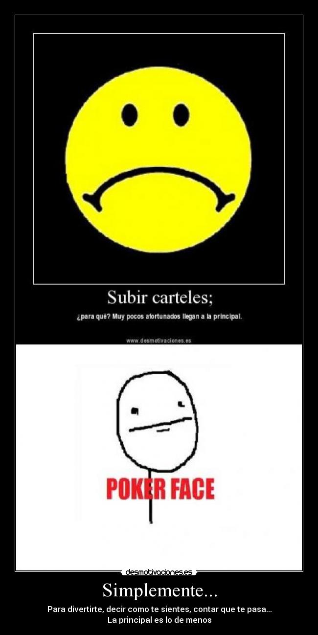 Simplemente... - Para divertirte, decir como te sientes, contar que te pasa...
La principal es lo de menos