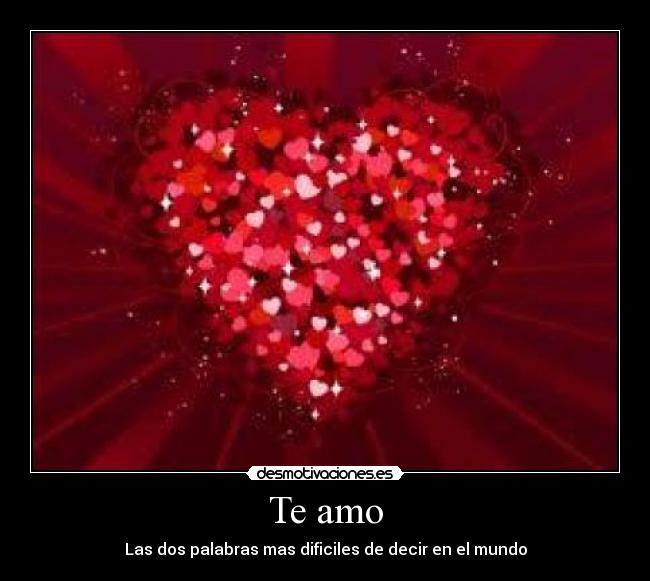 Te amo - Las dos palabras mas dificiles de decir en el mundo