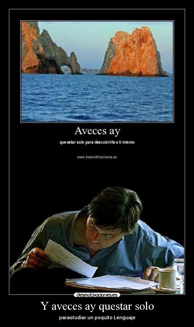 Y aveces ay questar solo -