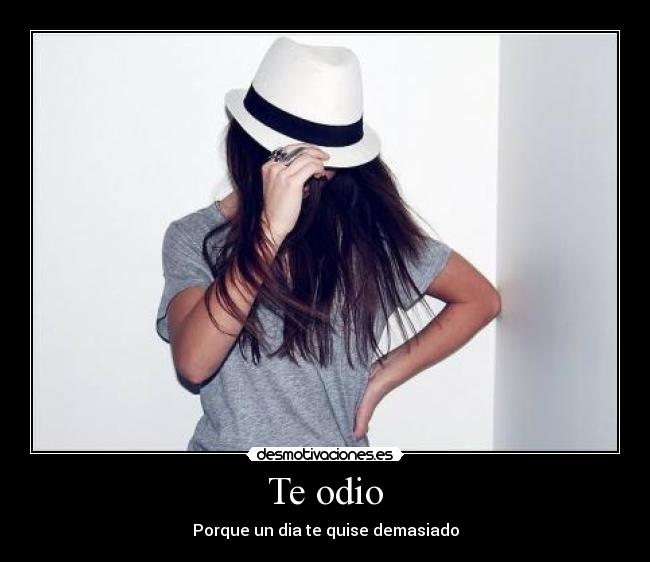 Te odio -