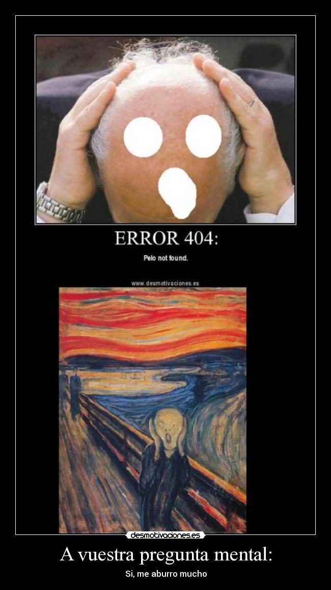 A vuestra pregunta mental: - Si, me aburro mucho
