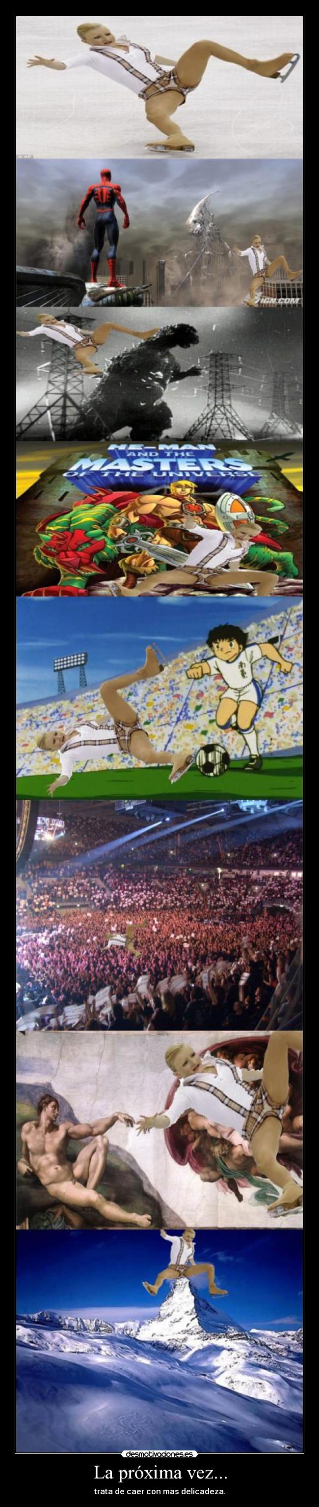 La próxima vez... - trata de caer con mas delicadeza.