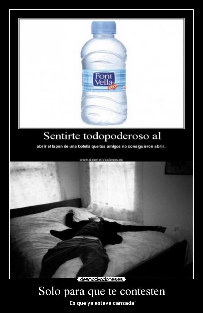 Solo para que te contesten - Es que ya estava cansada