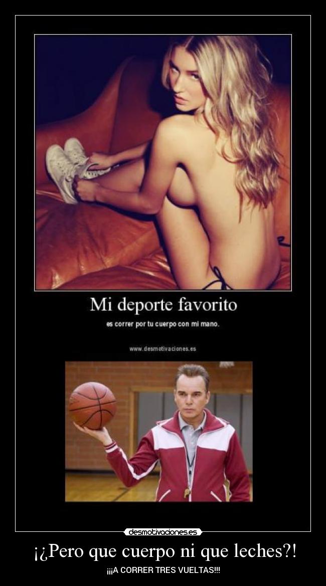 ¡¿Pero que cuerpo ni que leches?! - ¡¡¡A CORRER TRES VUELTAS!!!