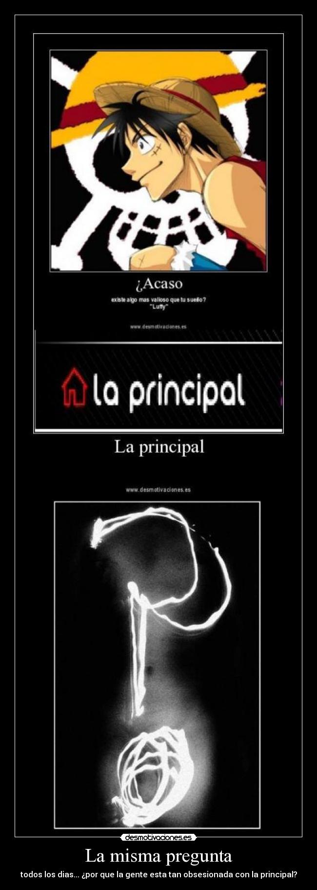 La misma pregunta - todos los dias... ¿por que la gente esta tan obsesionada con la principal?