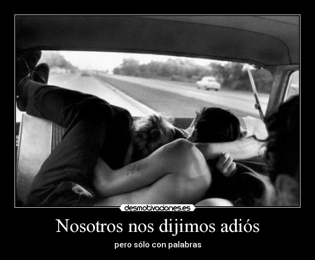 Nosotros nos dijimos adiós - pero sólo con palabras