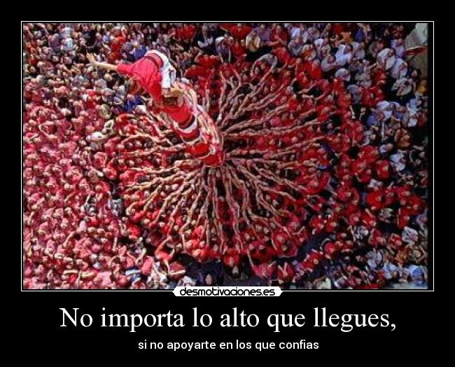 No importa lo alto que llegues, - 