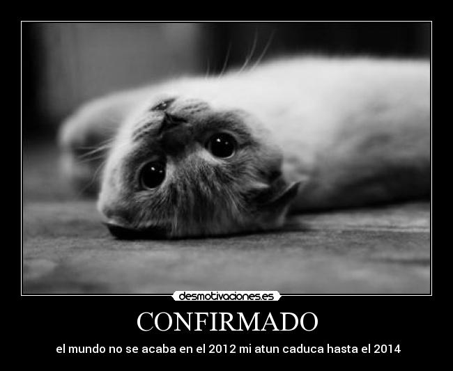 CONFIRMADO - el mundo no se acaba en el 2012 mi atun caduca hasta el 2014