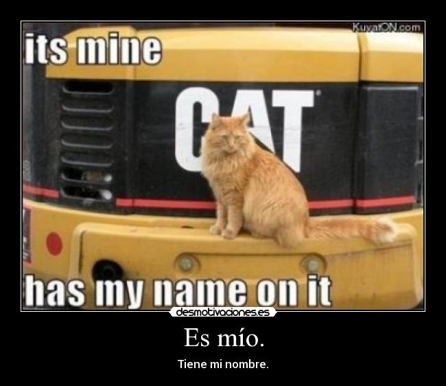 Es mío. - Tiene mi nombre.