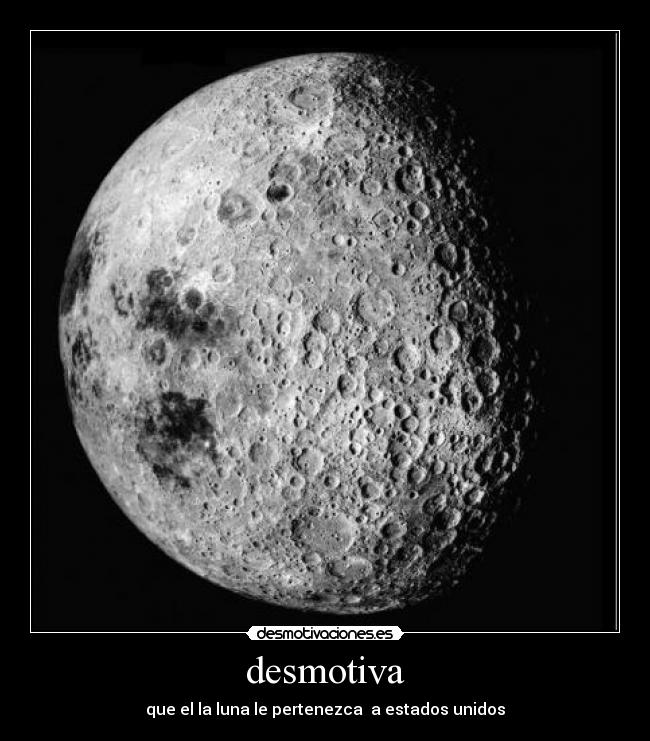desmotiva - que el la luna le pertenezca a estados unidos