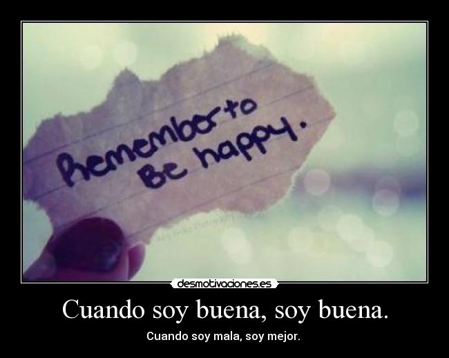 Cuando soy buena, soy buena. -