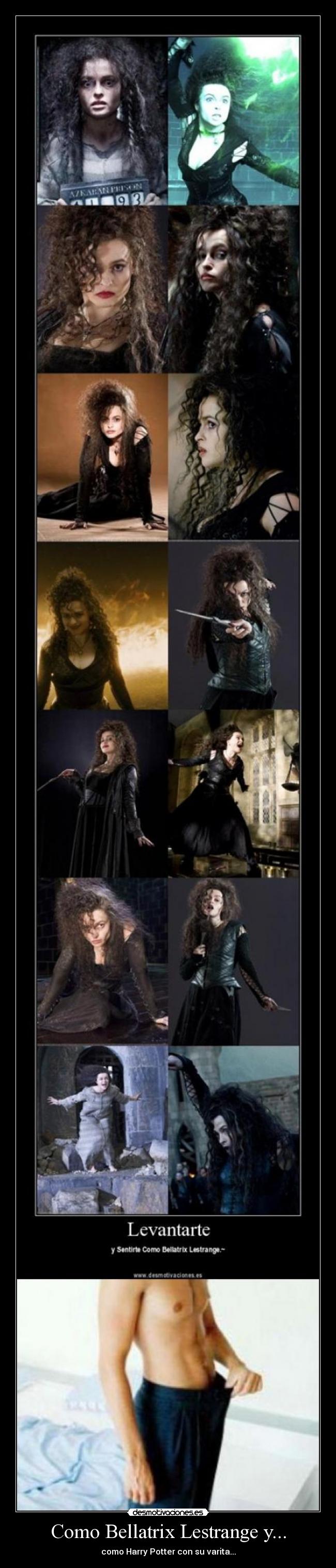 Como Bellatrix Lestrange y... -