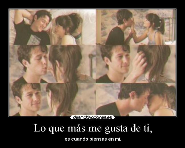 Lo que más me gusta de ti, - es cuando piensas en mi.