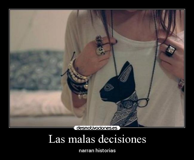 Las malas decisiones -