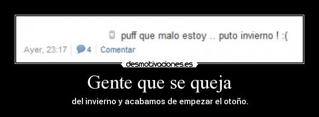 Gente que se queja - del invierno y acabamos de empezar el otoño.