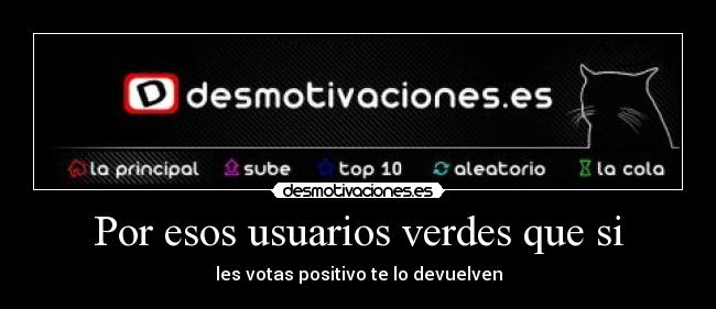 Por esos usuarios verdes que si -