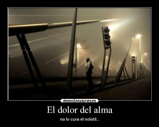 El dolor del alma - no lo cura el nolotil...