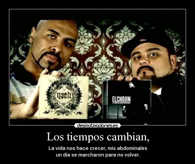 Los tiempos cambian, -
