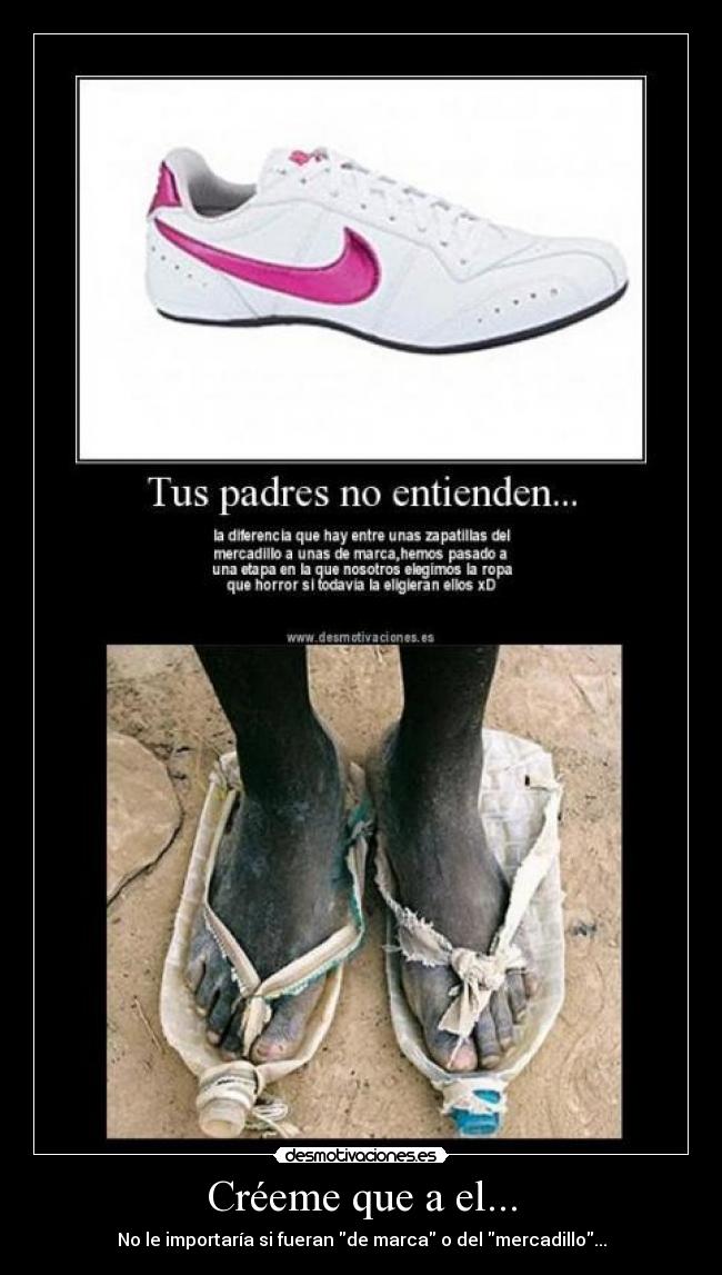 Créeme que a el... - No le importaría si fueran de marca o del mercadillo...