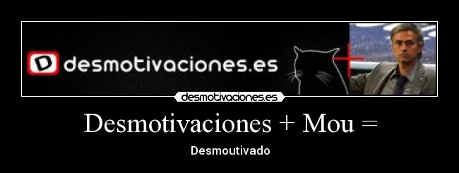 Desmotivaciones + Mou = - 