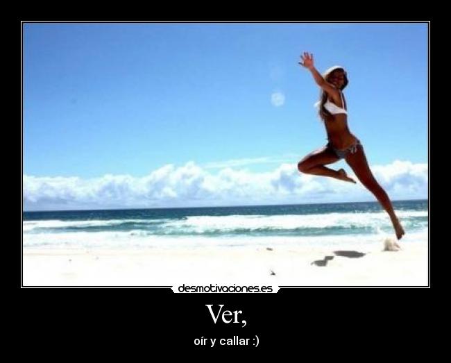 Ver, - oír y callar :)