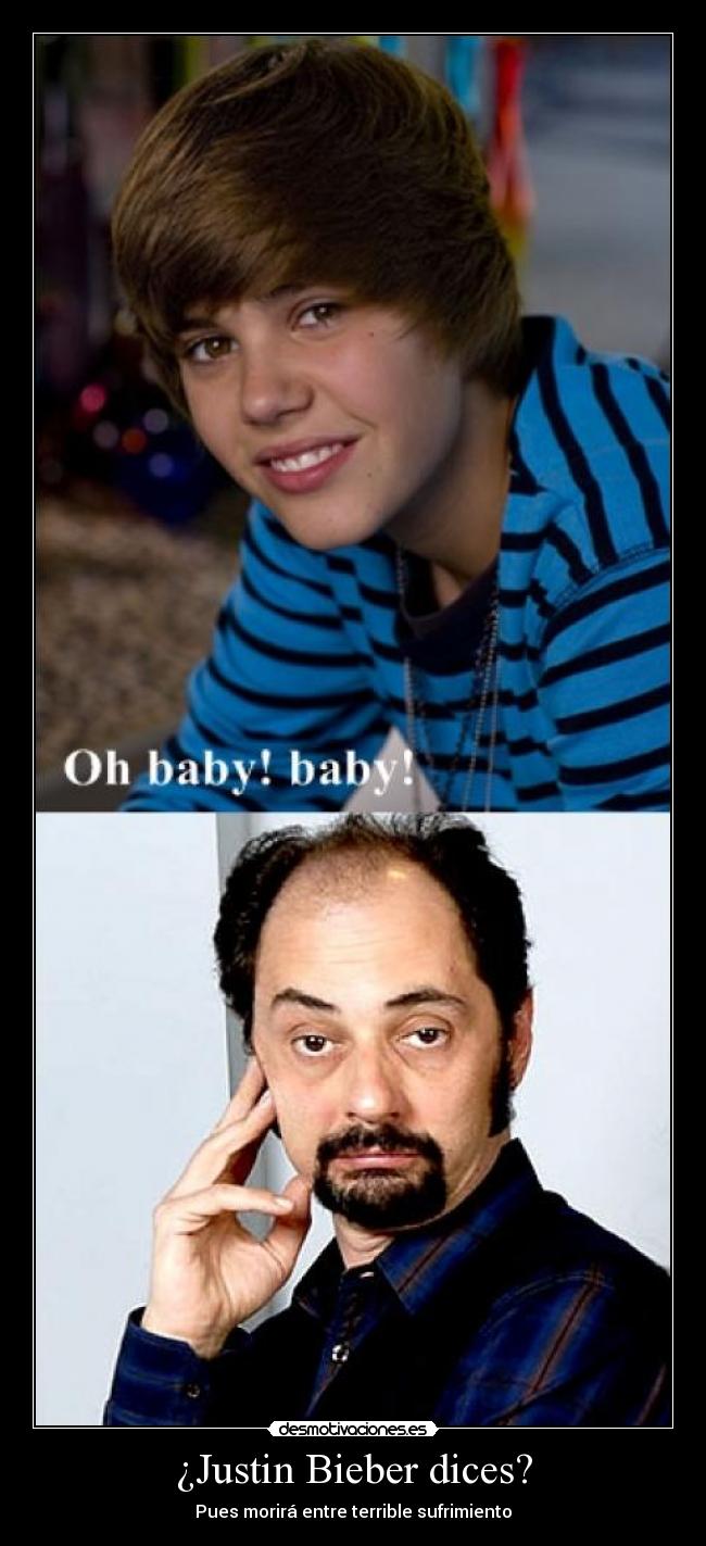 ¿Justin Bieber dices? -