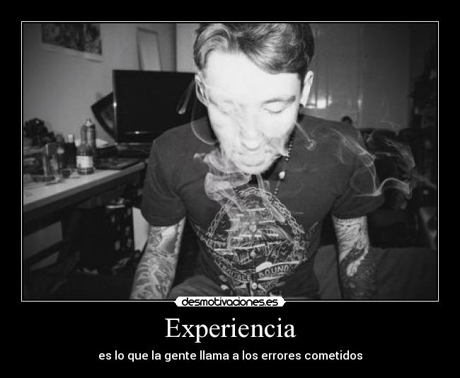 Experiencia - es lo que la gente llama a los errores cometidos