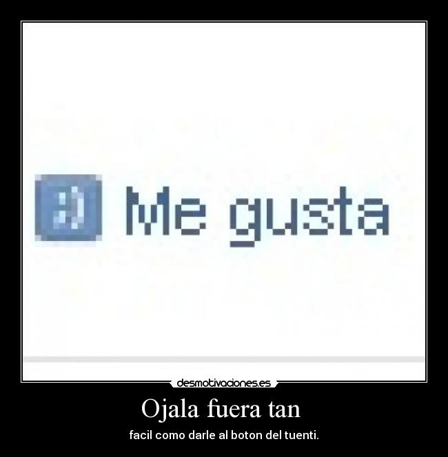 Ojala fuera tan - facil como darle al boton del tuenti.