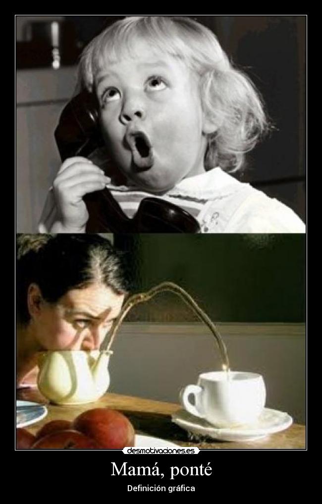 Mamá, ponté -