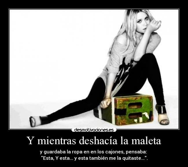 Y mientras deshacía la maleta - 