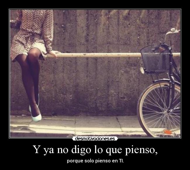 Y ya no digo lo que pienso, -