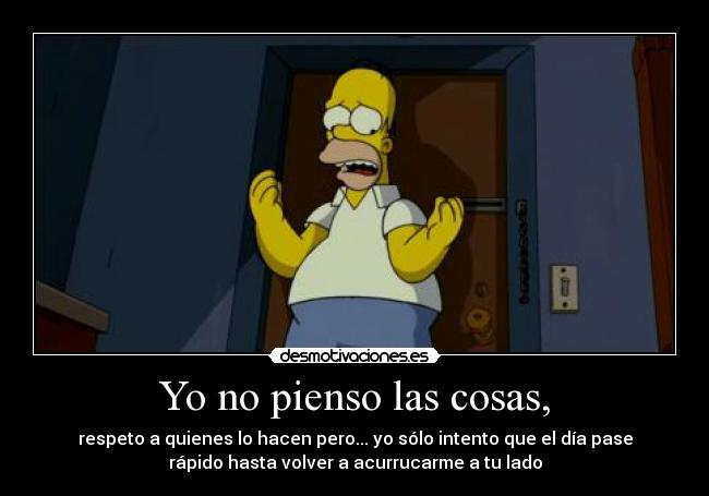 Yo no pienso las cosas, - 